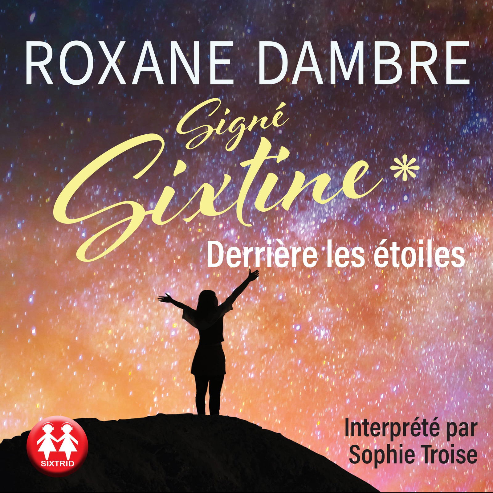 Livre audio Signé Sixtine - Derrière les étoiles de Roxane Dambre